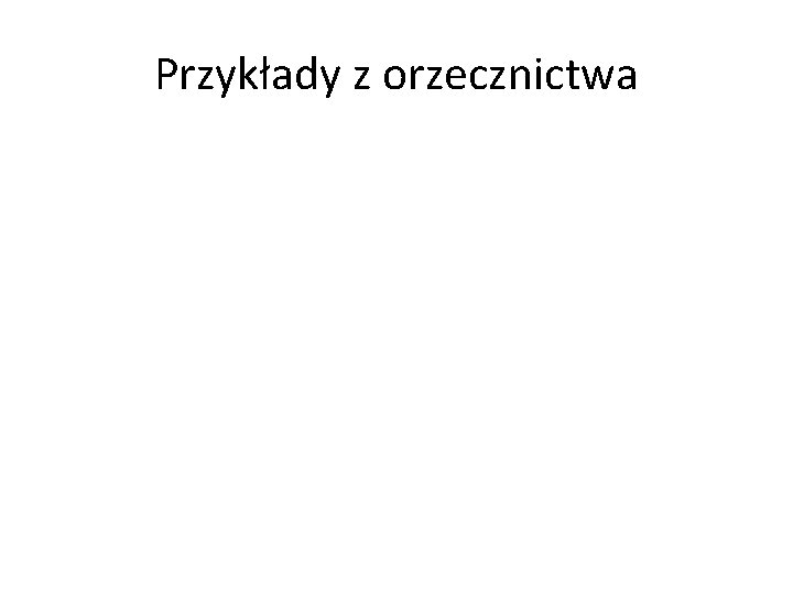 Przykłady z orzecznictwa 