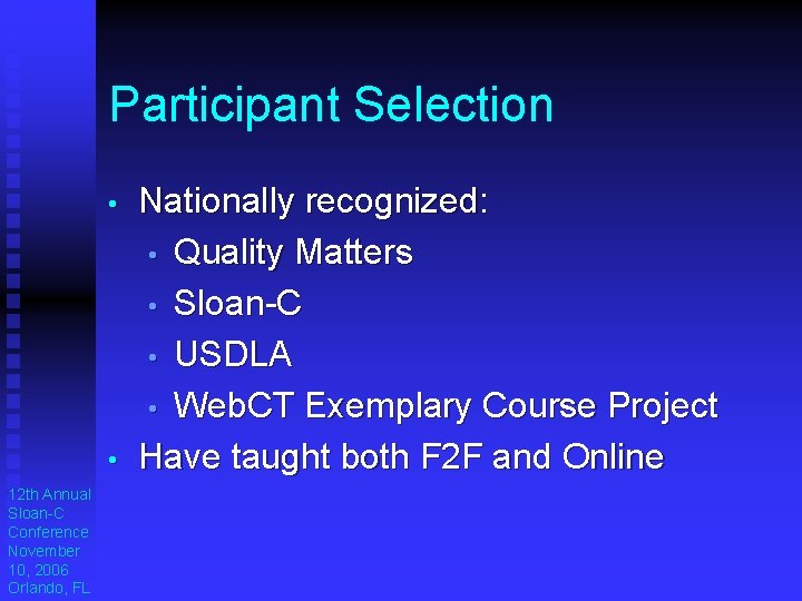 Participant Selection • • 12 th Annual Sloan-C Conference November 10, 2006 Orlando, FL Participant Selection • • 12 th Annual Sloan-C Conference November 10, 2006 Orlando, FL