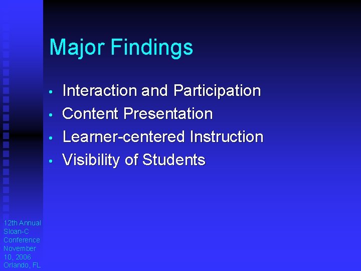 Major Findings • • 12 th Annual Sloan-C Conference November 10, 2006 Orlando, FL Major Findings • • 12 th Annual Sloan-C Conference November 10, 2006 Orlando, FL