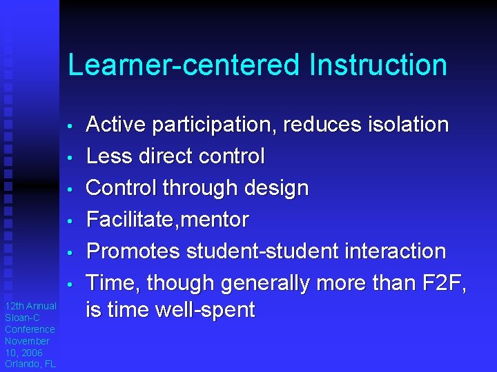 Learner-centered Instruction • • • 12 th Annual Sloan-C Conference November 10, 2006 Orlando, Learner-centered Instruction • • • 12 th Annual Sloan-C Conference November 10, 2006 Orlando,