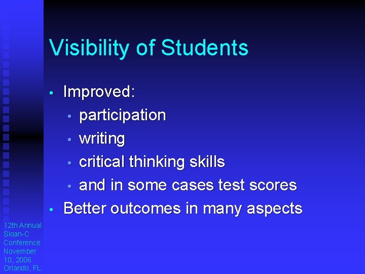Visibility of Students • • 12 th Annual Sloan-C Conference November 10, 2006 Orlando, Visibility of Students • • 12 th Annual Sloan-C Conference November 10, 2006 Orlando,
