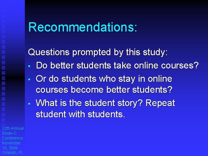 Recommendations: Questions prompted by this study: • Do better students take online courses? • Recommendations: Questions prompted by this study: • Do better students take online courses? •