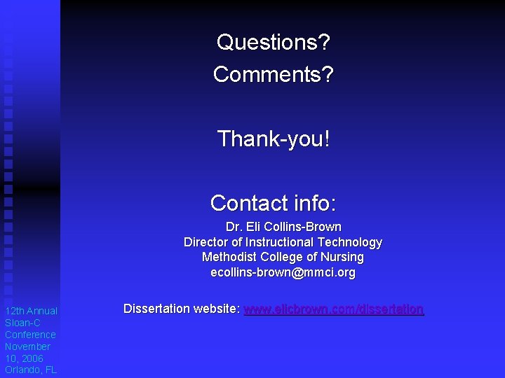 Questions? Comments? Thank-you! Contact info: Dr. Eli Collins-Brown Director of Instructional Technology Methodist College Questions? Comments? Thank-you! Contact info: Dr. Eli Collins-Brown Director of Instructional Technology Methodist College