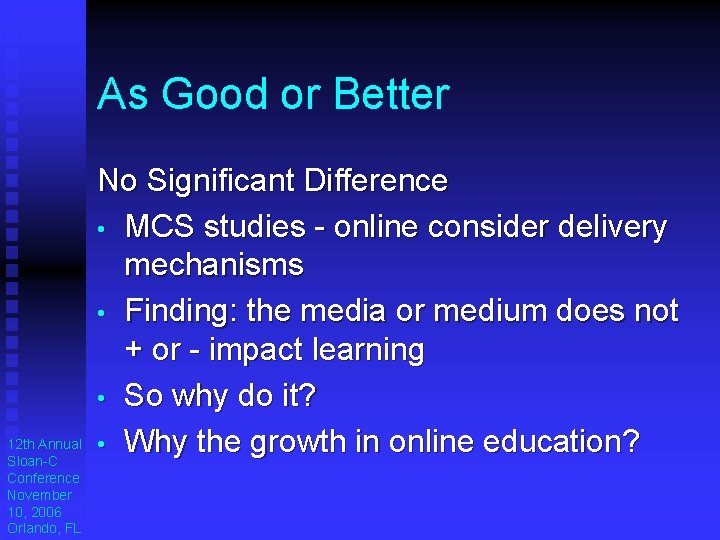 As Good or Better 12 th Annual Sloan-C Conference November 10, 2006 Orlando, FL As Good or Better 12 th Annual Sloan-C Conference November 10, 2006 Orlando, FL