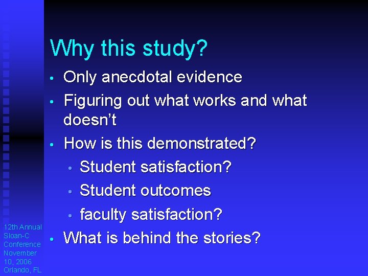 Why this study? • • • 12 th Annual Sloan-C Conference November 10, 2006 Why this study? • • • 12 th Annual Sloan-C Conference November 10, 2006