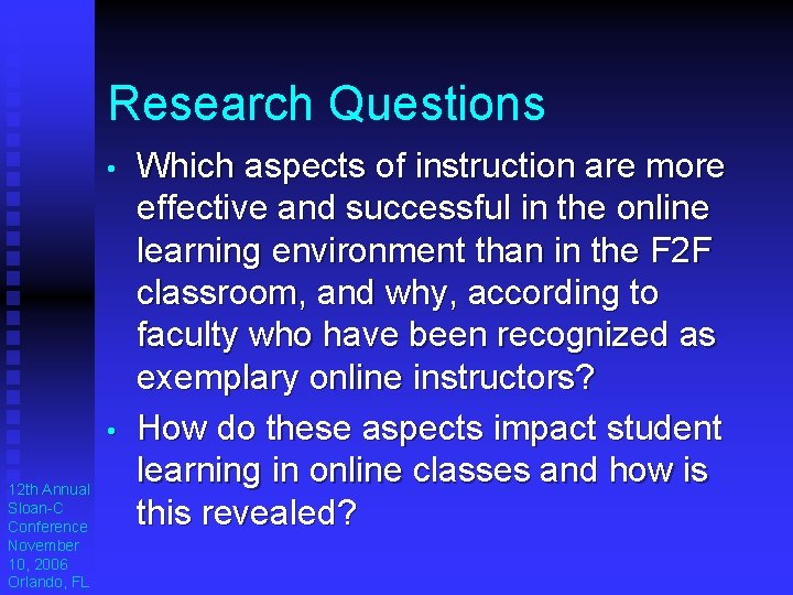 Research Questions • • 12 th Annual Sloan-C Conference November 10, 2006 Orlando, FL Research Questions • • 12 th Annual Sloan-C Conference November 10, 2006 Orlando, FL