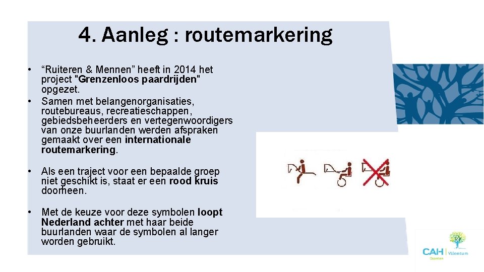 4. Aanleg : routemarkering • “Ruiteren & Mennen” heeft in 2014 het project "Grenzenloos