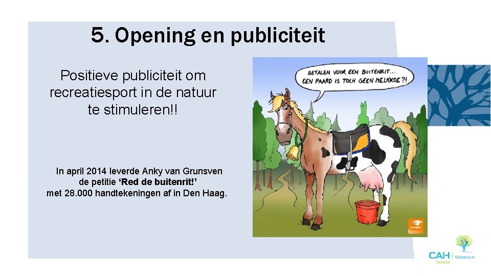 5. Opening en publiciteit Positieve publiciteit om recreatiesport in de natuur te stimuleren!! In
