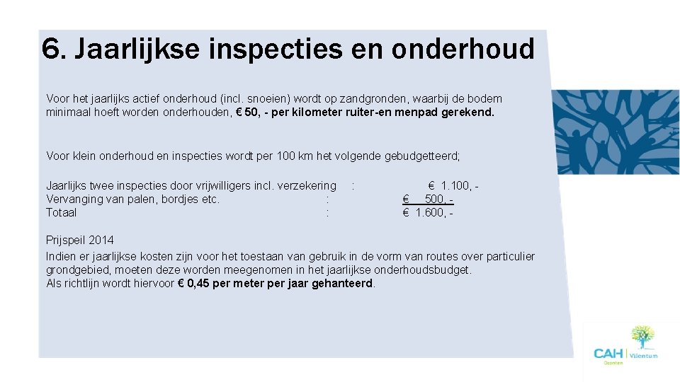 6. Jaarlijkse inspecties en onderhoud Voor het jaarlijks actief onderhoud (incl. snoeien) wordt op