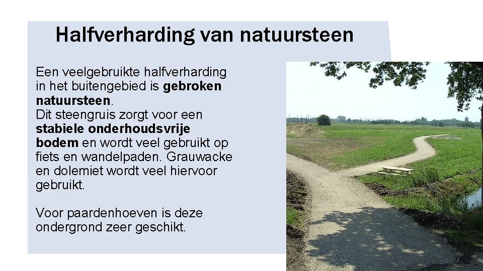Halfverharding van natuursteen Een veelgebruikte halfverharding in het buitengebied is gebroken natuursteen. Dit steengruis