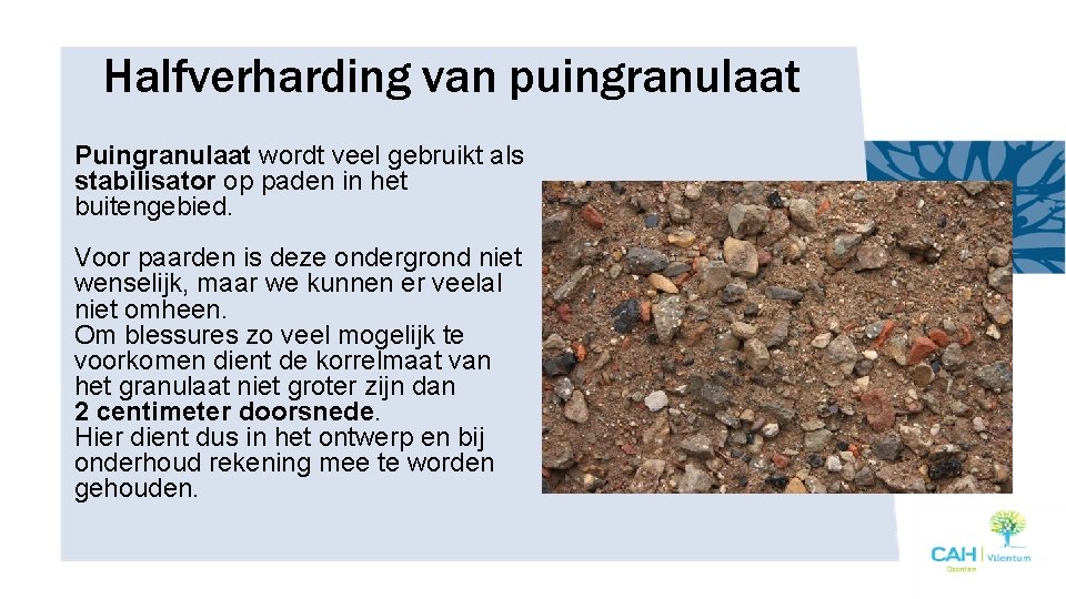 Halfverharding van puingranulaat Puingranulaat wordt veel gebruikt als stabilisator op paden in het buitengebied.