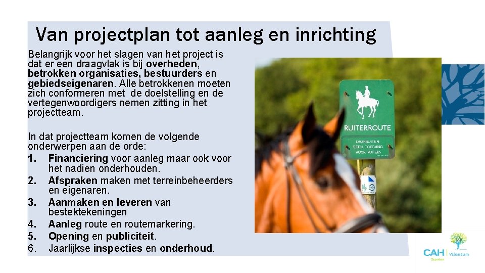 Van projectplan tot aanleg en inrichting Belangrijk voor het slagen van het project is