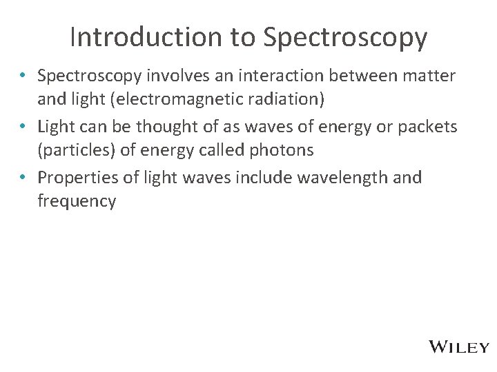 Introduction to Spectroscopy • Spectroscopy involves an interaction between matter and light (electromagnetic radiation)