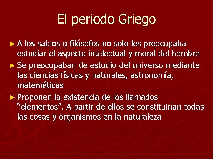 El periodo Griego ►A los sabios o filósofos no solo les preocupaba estudiar el El periodo Griego ►A los sabios o filósofos no solo les preocupaba estudiar el