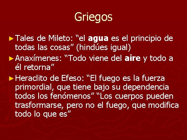 Griegos ► Tales de Mileto: “el agua es el principio de todas las cosas” Griegos ► Tales de Mileto: “el agua es el principio de todas las cosas”