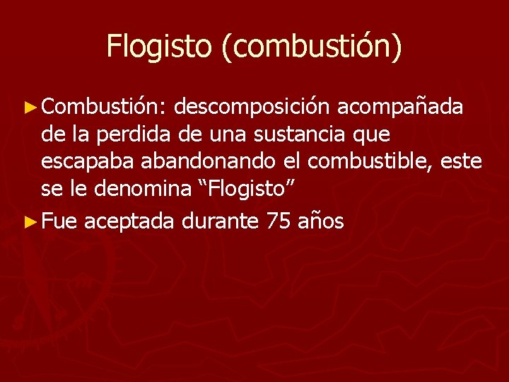Flogisto (combustión) ► Combustión: descomposición acompañada de la perdida de una sustancia que escapaba Flogisto (combustión) ► Combustión: descomposición acompañada de la perdida de una sustancia que escapaba