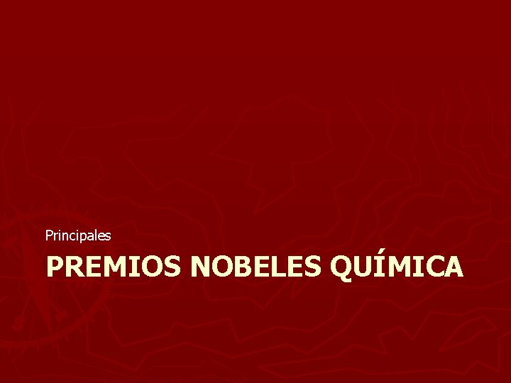 Principales PREMIOS NOBELES QUÍMICA Principales PREMIOS NOBELES QUÍMICA