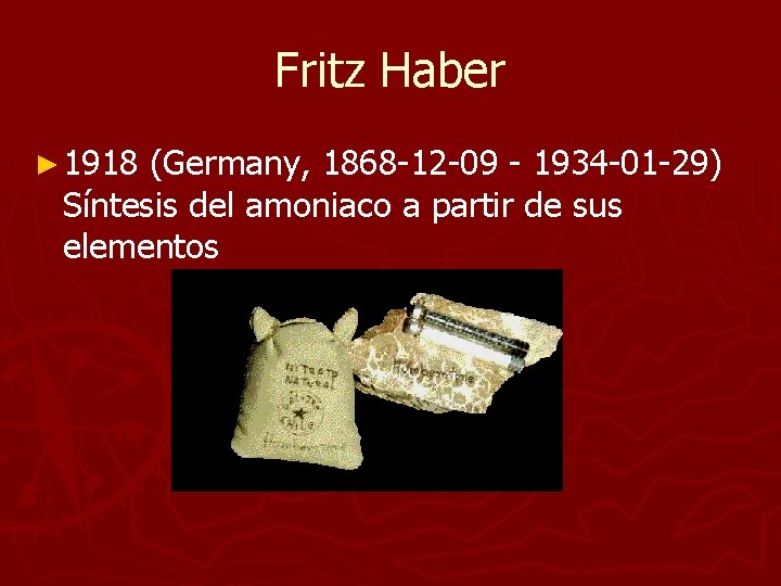 Fritz Haber ► 1918 (Germany, 1868 -12 -09 - 1934 -01 -29) Síntesis del Fritz Haber ► 1918 (Germany, 1868 -12 -09 - 1934 -01 -29) Síntesis del