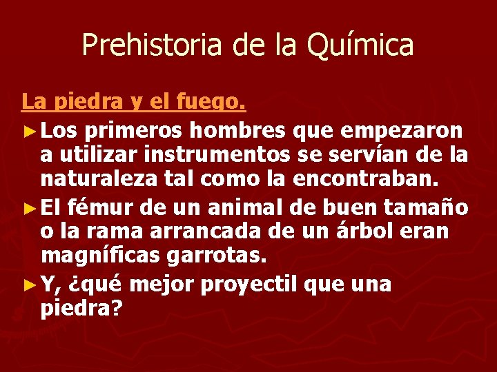 Prehistoria de la Química La piedra y el fuego. ► Los primeros hombres que Prehistoria de la Química La piedra y el fuego. ► Los primeros hombres que