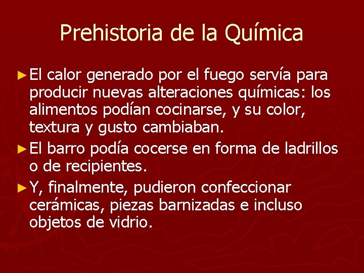Prehistoria de la Química ► El calor generado por el fuego servía para producir Prehistoria de la Química ► El calor generado por el fuego servía para producir
