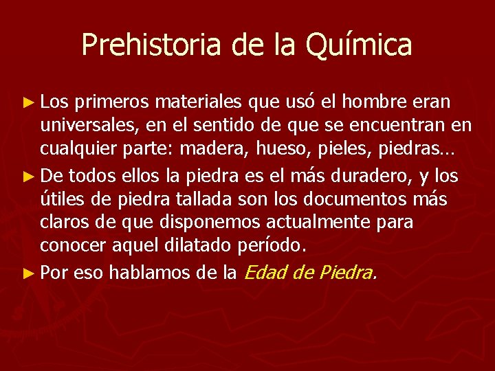Prehistoria de la Química ► Los primeros materiales que usó el hombre eran universales, Prehistoria de la Química ► Los primeros materiales que usó el hombre eran universales,