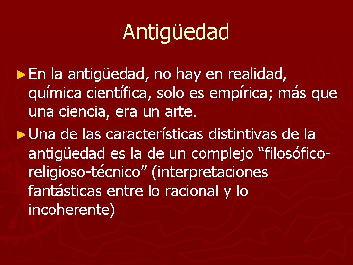 Antigüedad ► En la antigüedad, no hay en realidad, química científica, solo es empírica; Antigüedad ► En la antigüedad, no hay en realidad, química científica, solo es empírica;