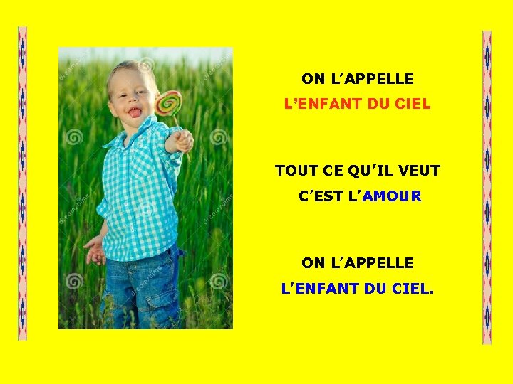 ON L’APPELLE L’ENFANT DU CIEL . TOUT CE QU’IL VEUT C’EST L’AMOUR . ON