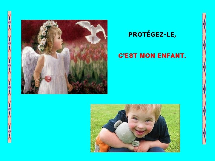 PROTÉGEZ-LE, C’EST MON ENFANT. . . 