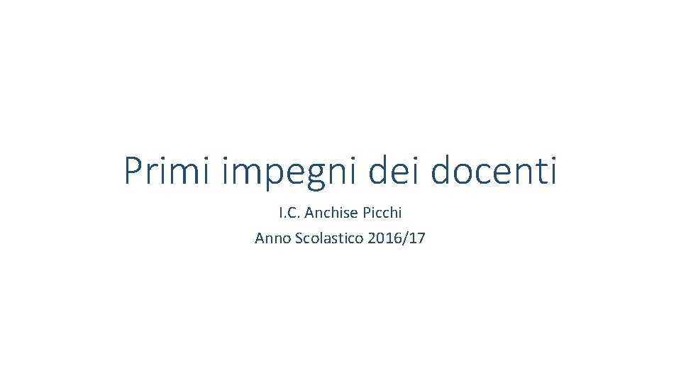 Primi impegni dei docenti I. C. Anchise Picchi Anno Scolastico 2016/17 