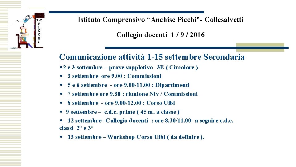 Istituto Comprensivo “Anchise Picchi”- Collesalvetti Collegio docenti 1 / 9 / 2016 Comunicazione attività