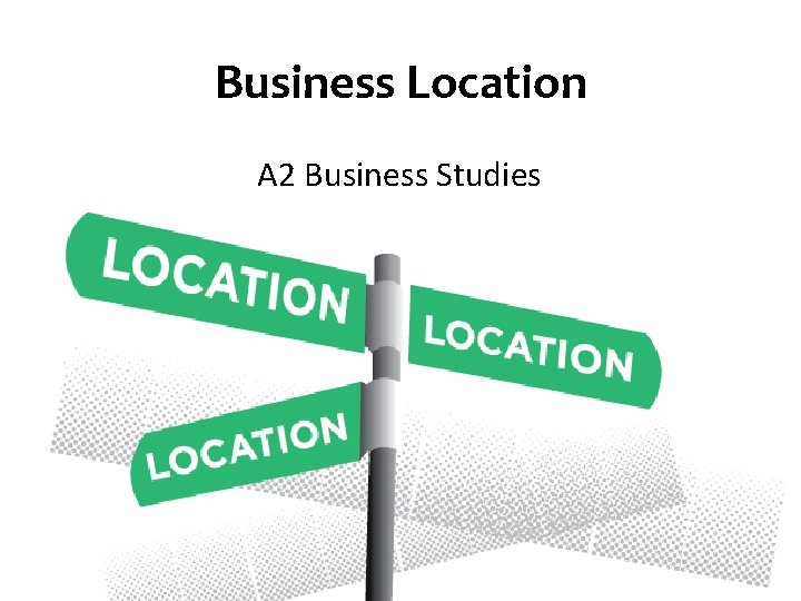 Business Location A 2 Business Studies 