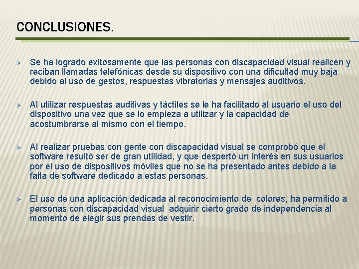 CONCLUSIONES. Ø Se ha logrado exitosamente que las personas con discapacidad visual realicen y