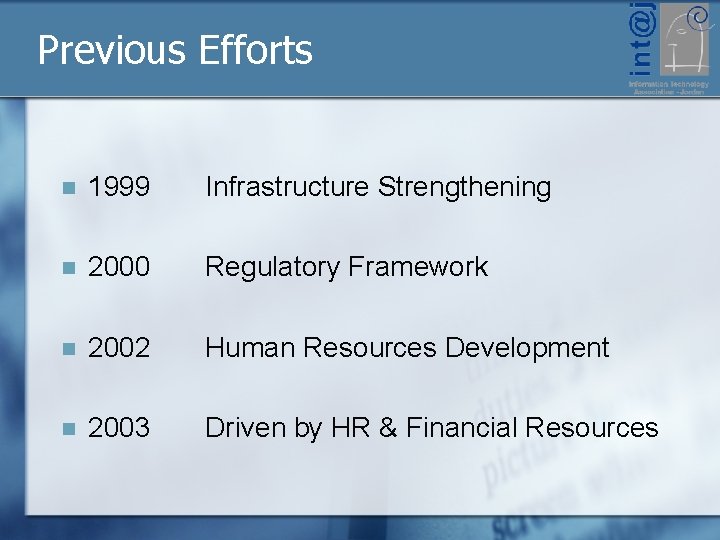 Previous Efforts n 1999 Infrastructure Strengthening n 2000 Regulatory Framework n 2002 Human Resources