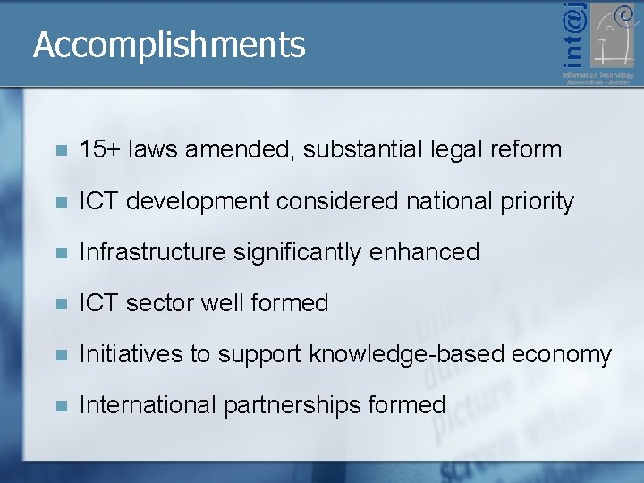 Accomplishments n 15+ laws amended, substantial legal reform n ICT development considered national priority