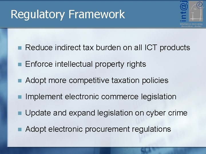 Regulatory Framework n Reduce indirect tax burden on all ICT products n Enforce intellectual