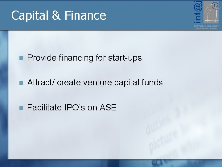 Capital & Finance n Provide financing for start-ups n Attract/ create venture capital funds