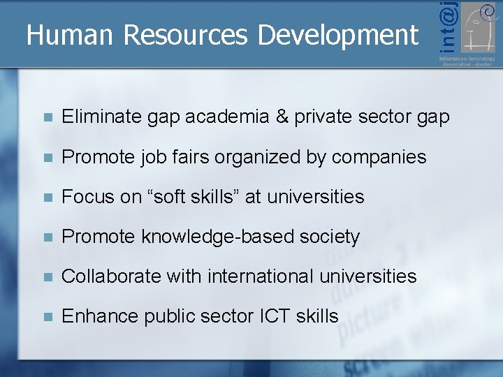 Human Resources Development n Eliminate gap academia & private sector gap n Promote job