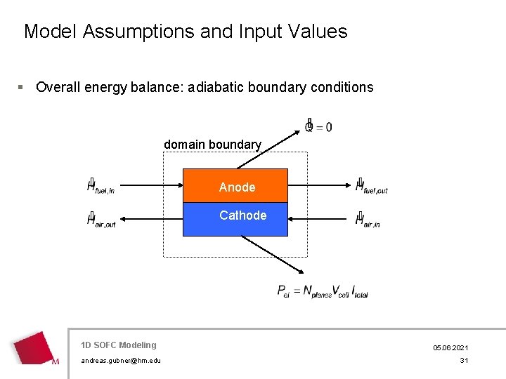 Model Assumptions and Input Values § Overall energy balance: adiabatic boundary conditions domain boundary