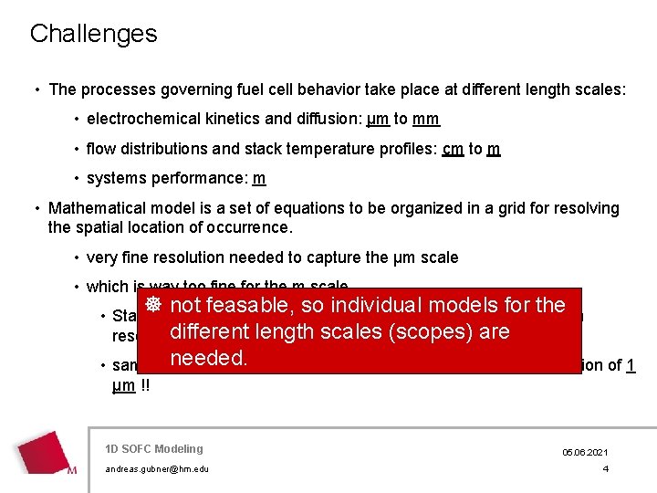 Challenges • The processes governing fuel cell behavior take place at different length scales: