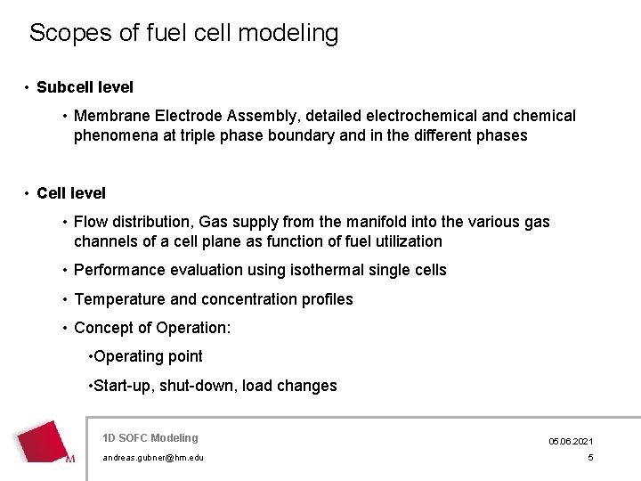 Scopes of fuel cell modeling • Subcell level • Membrane Electrode Assembly, detailed electrochemical