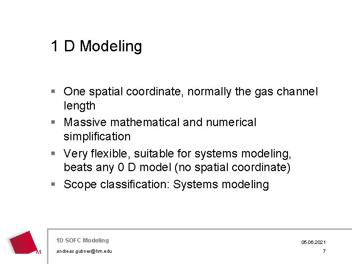 1 D Modeling § One spatial coordinate, normally the gas channel length § Massive