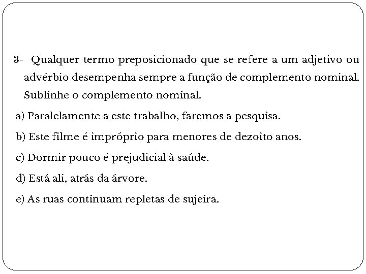 3 - Qualquer termo preposicionado que se refere a um adjetivo ou advérbio desempenha