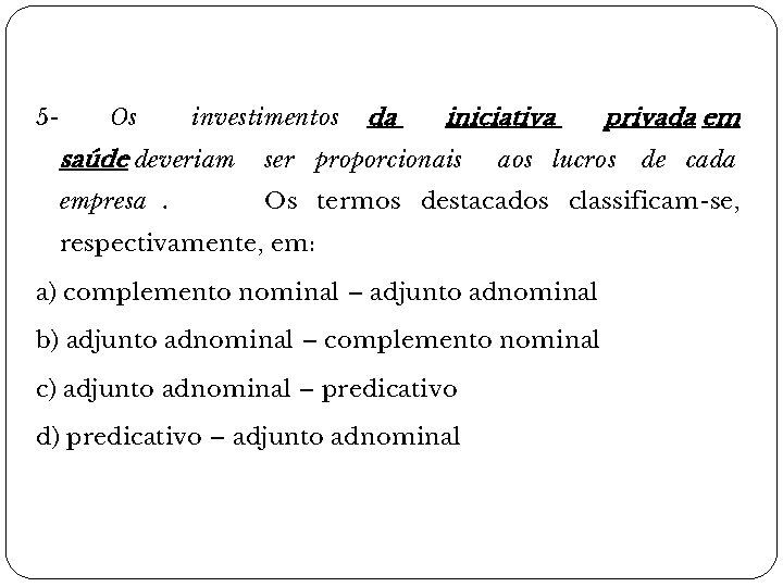 5 - Os investimentos da iniciativa privada em saúde deveriam ser proporcionais empresa. Os