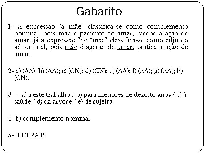 Gabarito 1 - A expressão "à mãe" classifica-se como complemento nominal, pois mãe é