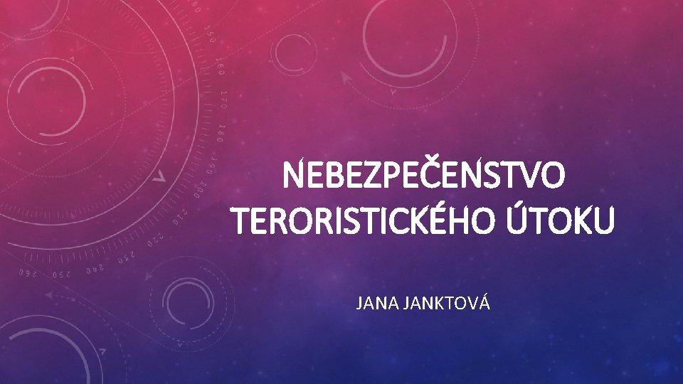 NEBEZPEČENSTVO TERORISTICKÉHO ÚTOKU JANA JANKTOVÁ 