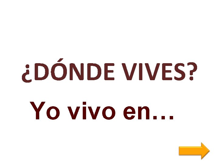 ¿DÓNDE VIVES? Yo vivo en… 