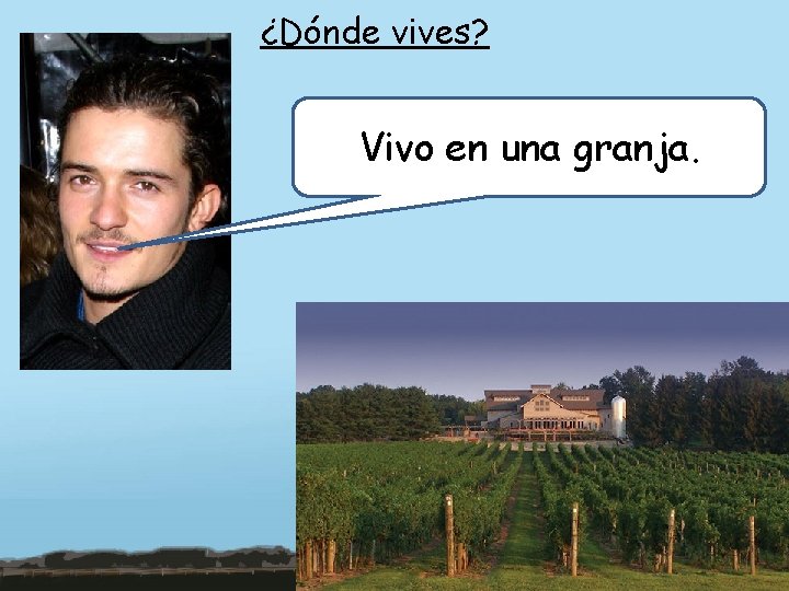 ¿Dónde vives? Vivo en una granja. 