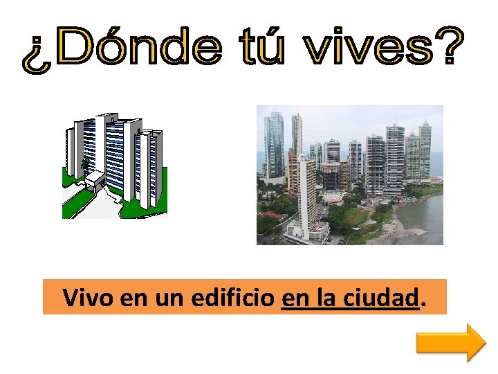Vivo en un edificio en la ciudad. 