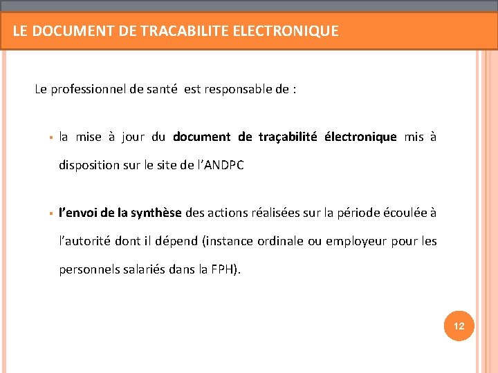 LE DOCUMENT DE TRACABILITE ELECTRONIQUE Le professionnel de santé est responsable de : § LE DOCUMENT DE TRACABILITE ELECTRONIQUE Le professionnel de santé est responsable de : §