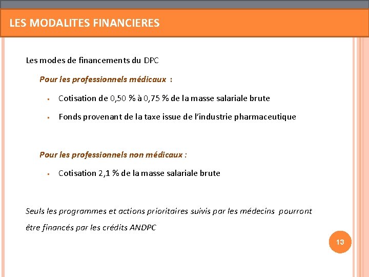 LES MODALITES FINANCIERES Les modes de financements du DPC Pour les professionnels médicaux : LES MODALITES FINANCIERES Les modes de financements du DPC Pour les professionnels médicaux :
